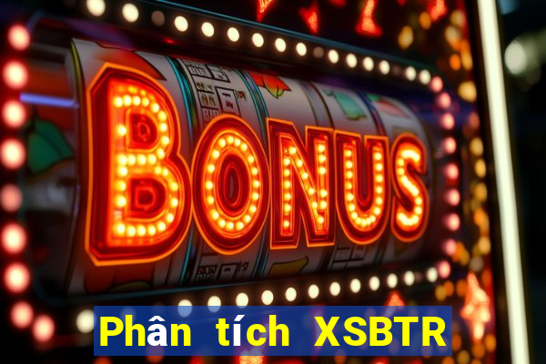 Phân tích XSBTR Thứ 2