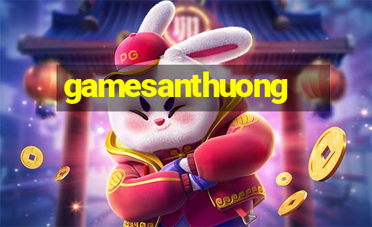 gamesanthuong