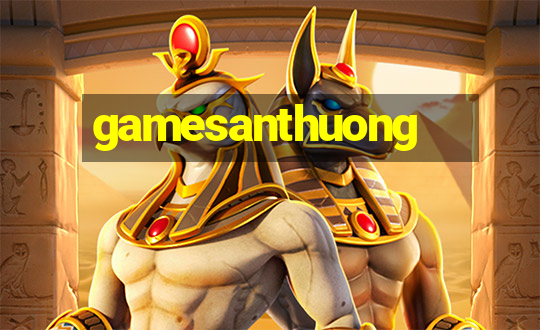 gamesanthuong