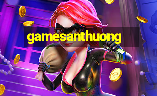 gamesanthuong