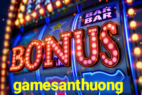 gamesanthuong