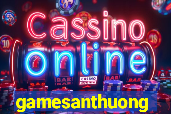 gamesanthuong