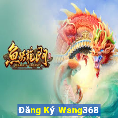 Đăng Ký Wang368