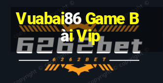 Vuabai86 Game Bài Vip