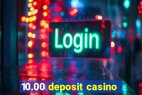 10.00 deposit casino