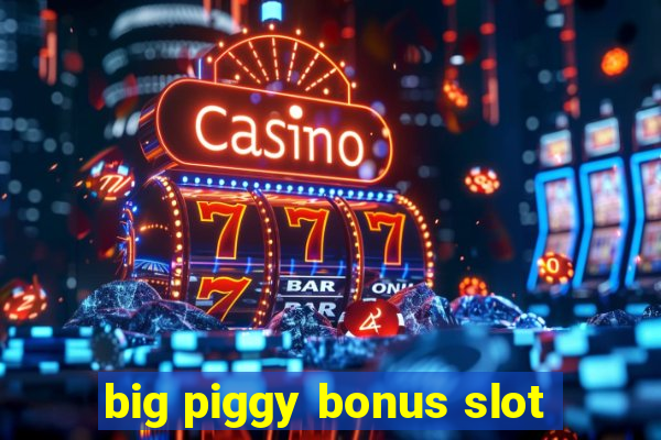 big piggy bonus slot