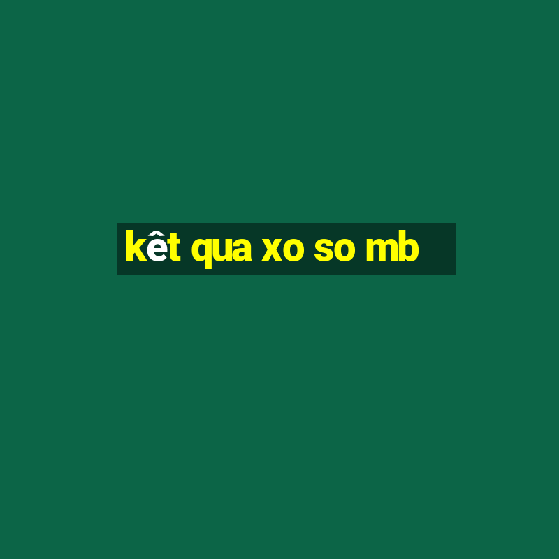 kêt qua xo so mb