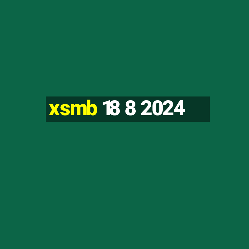 xsmb 18 8 2024