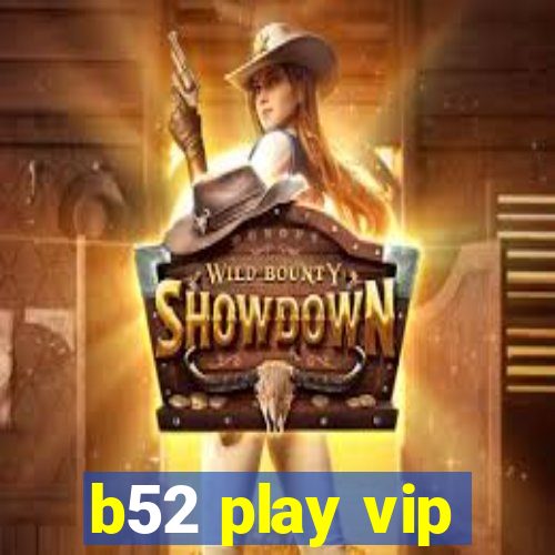 b52 play vip