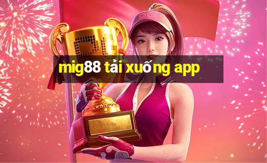 mig88 tải xuống app