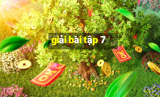 giải bài tập 7