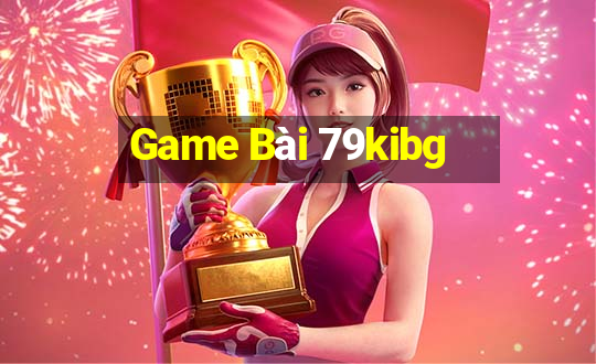 Game Bài 79kibg