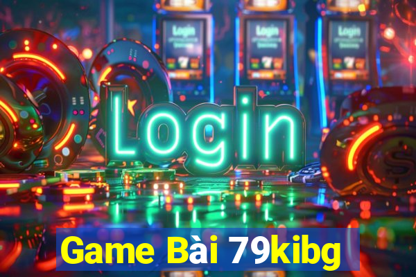 Game Bài 79kibg