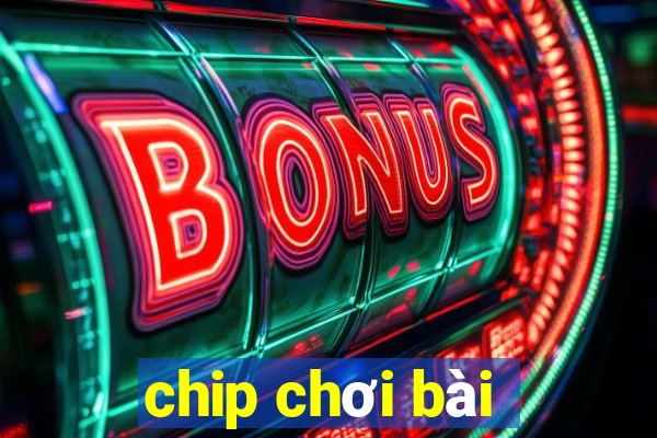 chip chơi bài