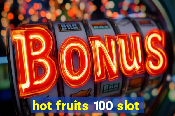 hot fruits 100 slot