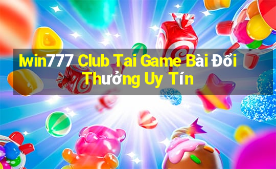 Iwin777 Club Tai Game Bài Đổi Thưởng Uy Tín