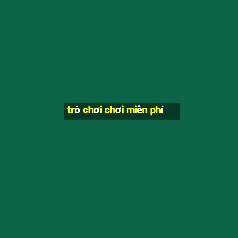 trò chơi chơi miễn phí