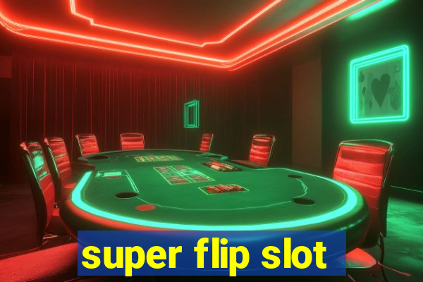 super flip slot