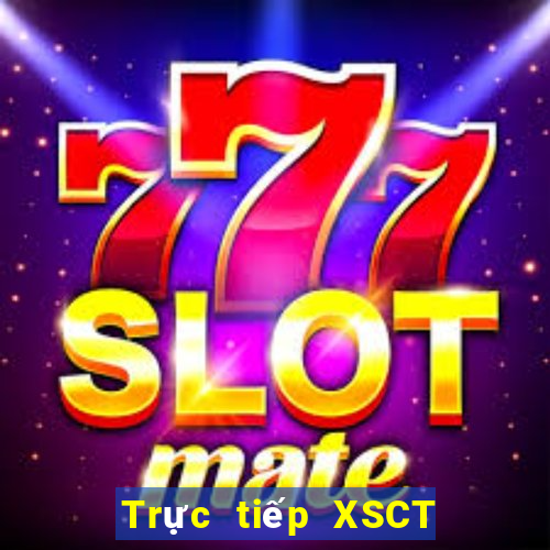 Trực tiếp XSCT ngày 10