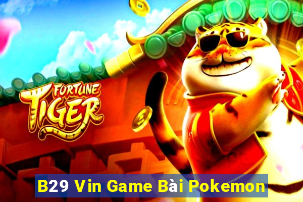 B29 Vin Game Bài Pokemon