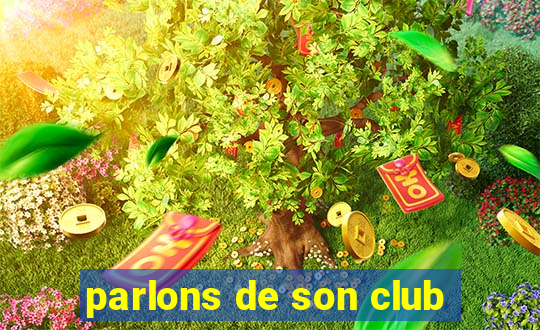 parlons de son club