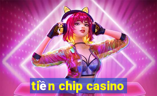 tiền chip casino