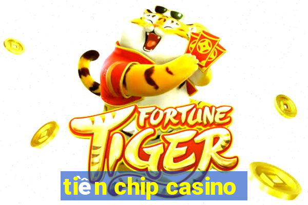 tiền chip casino