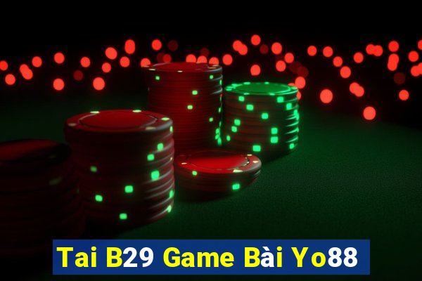 Tai B29 Game Bài Yo88