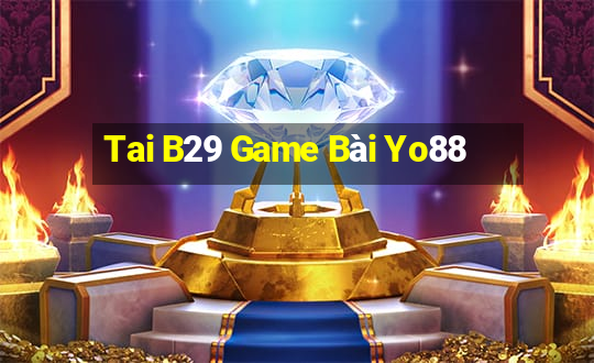 Tai B29 Game Bài Yo88