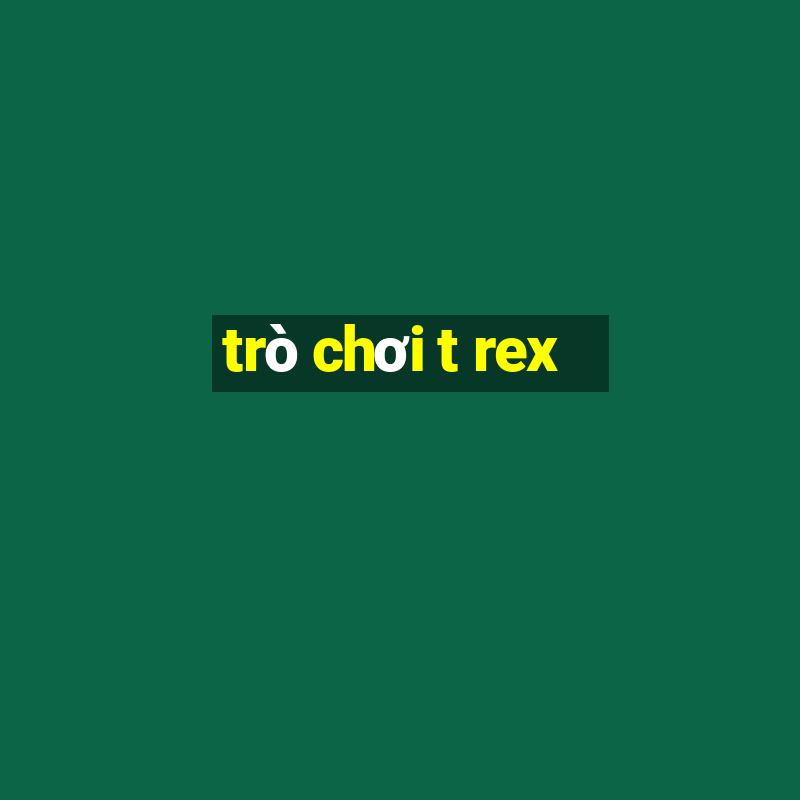 trò chơi t rex