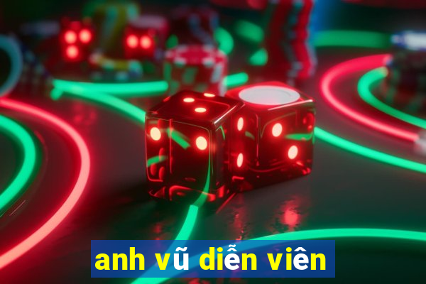 anh vũ diễn viên