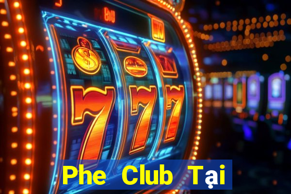 Phe Club Tại Game Bài B52 Đổi Thưởng