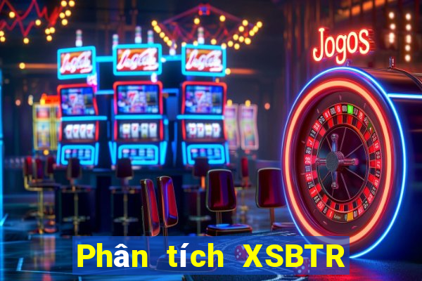 Phân tích XSBTR ngày 26