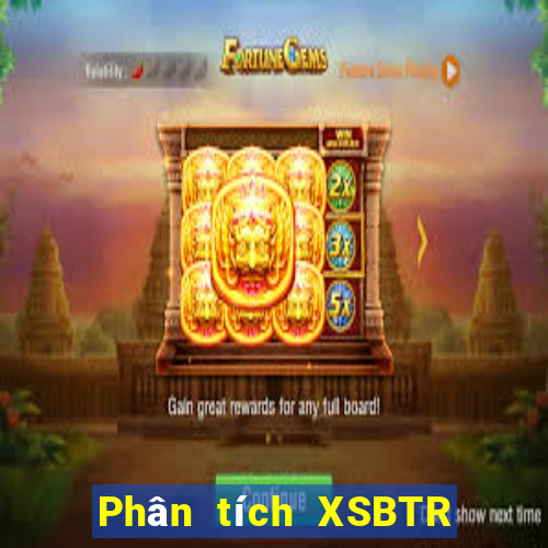 Phân tích XSBTR ngày 26