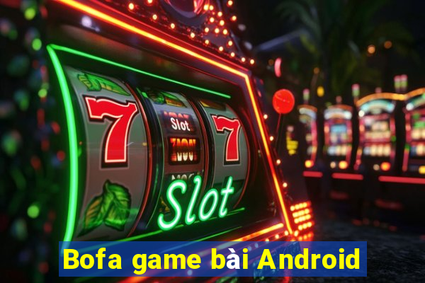 Bofa game bài Android