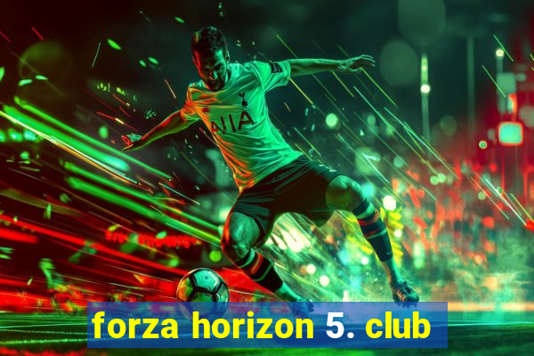 forza horizon 5. club