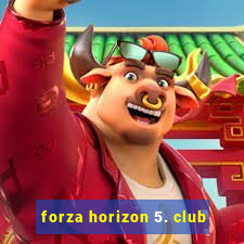 forza horizon 5. club