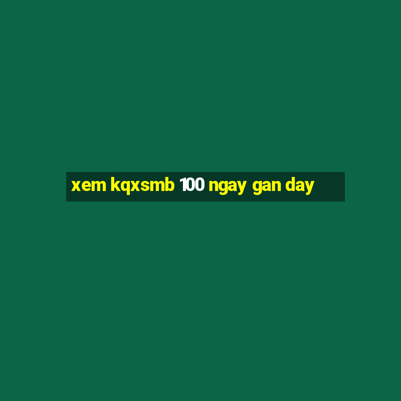 xem kqxsmb 100 ngay gan day