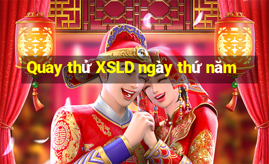 Quay thử XSLD ngày thứ năm