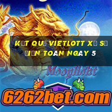 kết quả vietlott xổ Số Điện Toán ngày 5