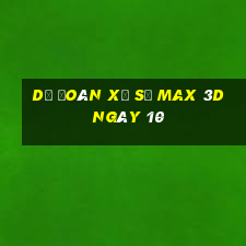 Dự Đoán Xổ Số Max 3D ngày 10