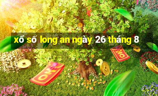 xổ số long an ngày 26 tháng 8