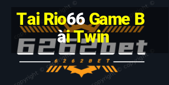 Tai Rio66 Game Bài Twin