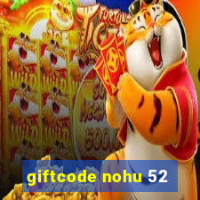 giftcode nohu 52