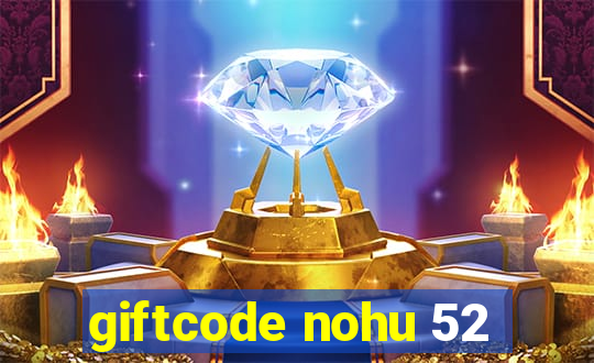 giftcode nohu 52