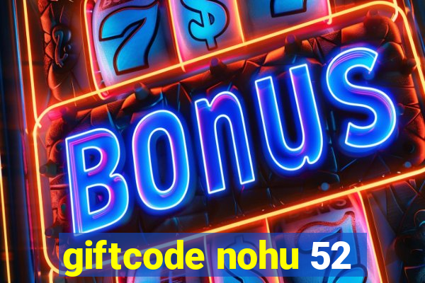 giftcode nohu 52