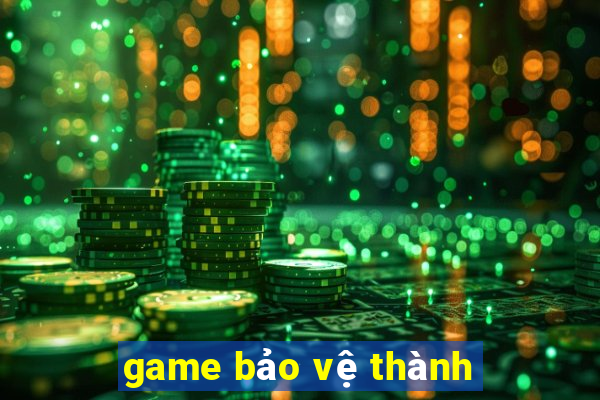 game bảo vệ thành