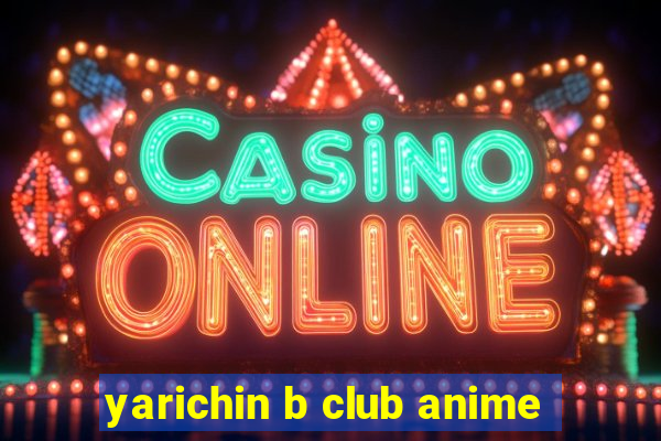 yarichin b club anime