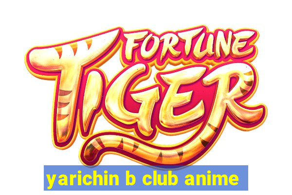 yarichin b club anime