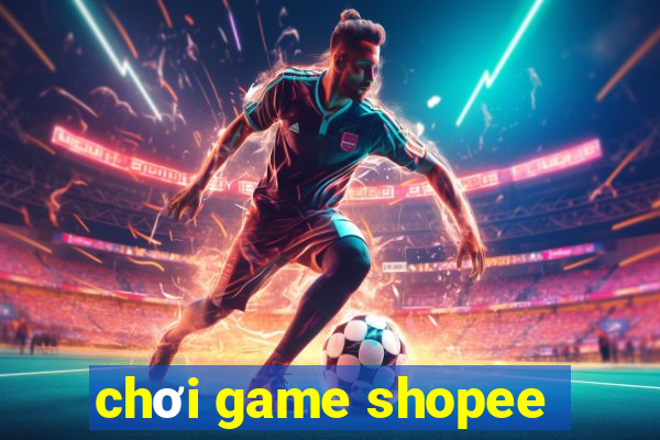 chơi game shopee